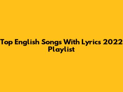 Top English Songs With Lyrics 2022 Playlist