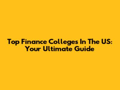 Top Finance Colleges In The US: Your Ultimate Guide