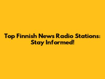 Top Finnish News Radio Stations: Stay Informed!
