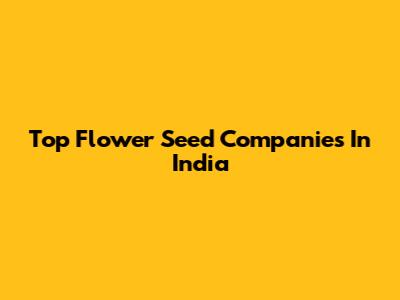 Top Flower Seed Companies In India