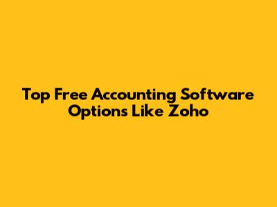 Top Free Accounting Software Options Like Zoho