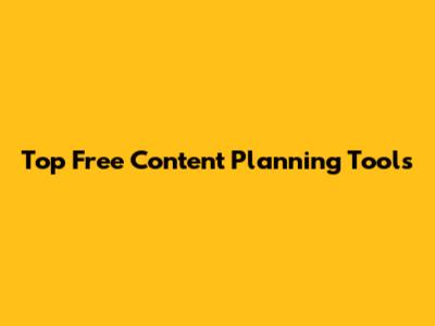 Top Free Content Planning Tools