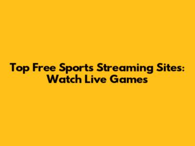 Top Free Sports Streaming Sites: Watch Live Games