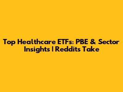 Top Healthcare ETFs: PBE & Sector Insights | Reddit's Take