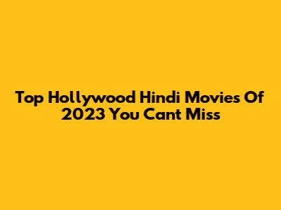 Top Hollywood Hindi Movies Of 2023 You Can't Miss