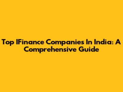 Top IFinance Companies In India: A Comprehensive Guide
