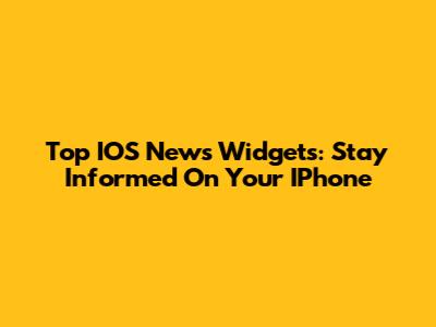 Top IOS News Widgets: Stay Informed On Your IPhone