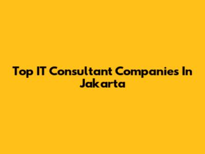 Top IT Consultant Companies In Jakarta