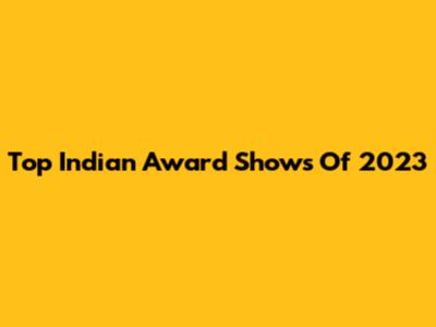 Top Indian Award Shows Of 2023