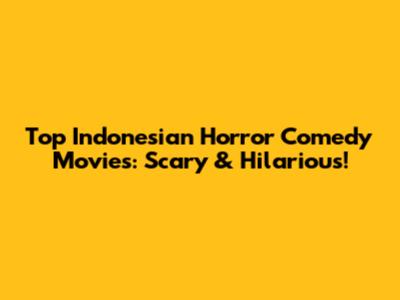 Top Indonesian Horror Comedy Movies: Scary & Hilarious!