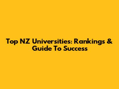 Top NZ Universities: Rankings & Guide To Success