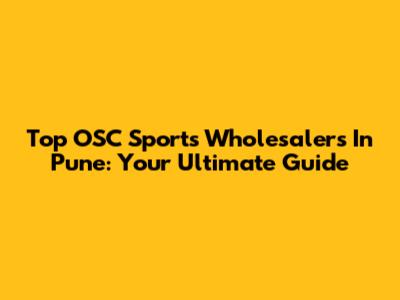 Top OSC Sports Wholesalers In Pune: Your Ultimate Guide