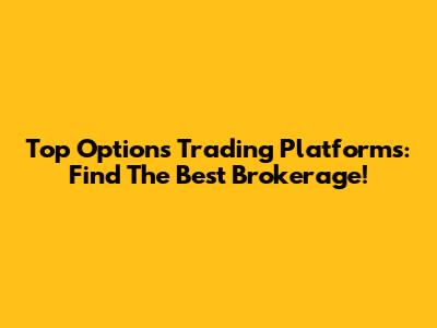 Top Options Trading Platforms: Find The Best Brokerage!