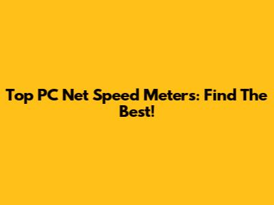 Top PC Net Speed Meters: Find The Best!