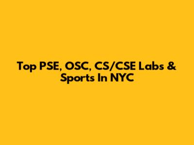 Top PSE, OSC, CS/CSE Labs & Sports In NYC
