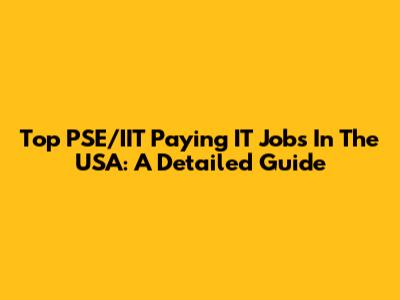 Top PSE/IIT Paying IT Jobs In The USA: A Detailed Guide