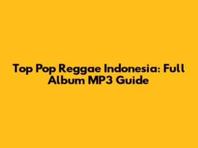 Top Pop Reggae Indonesia: Full Album MP3 Guide