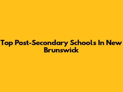 Top Post-Secondary Schools In New Brunswick