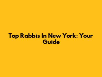 Top Rabbis In New York: Your Guide