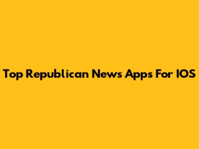 Top Republican News Apps For IOS