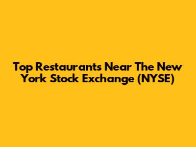 Top Restaurants Near The New York Stock Exchange (NYSE)