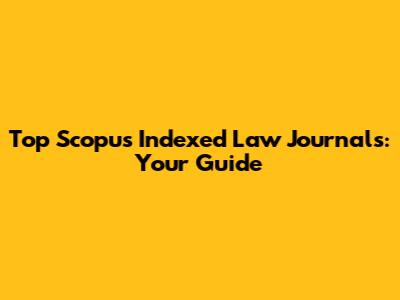 Top Scopus Indexed Law Journals: Your Guide