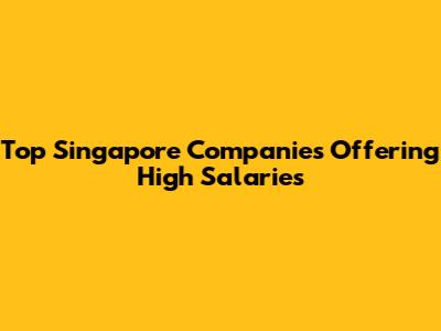 Top Singapore Companies Offering High Salaries