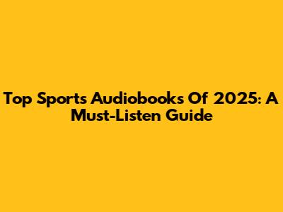 Top Sports Audiobooks Of 2025: A Must-Listen Guide