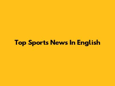 Top Sports News In English
