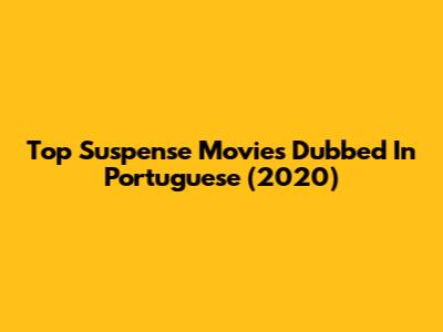 Top Suspense Movies Dubbed In Portuguese (2020)