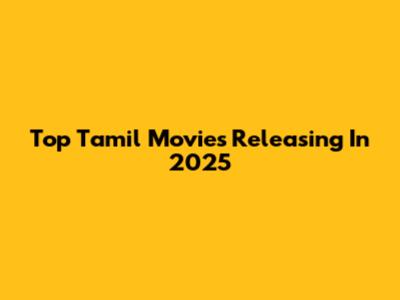 Top Tamil Movies Releasing In 2025