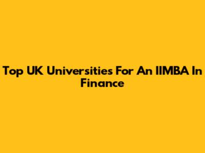 Top UK Universities For An IIMBA In Finance