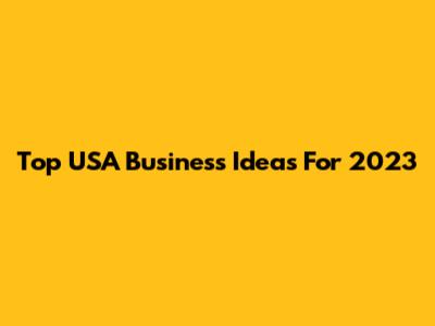Top USA Business Ideas For 2023