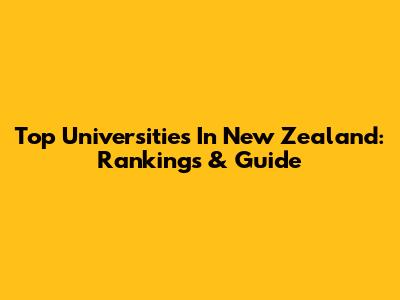 Top Universities In New Zealand: Rankings & Guide