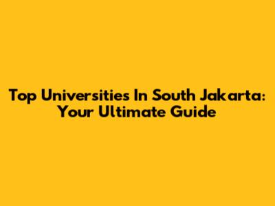 Top Universities In South Jakarta: Your Ultimate Guide