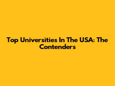 Top Universities In The USA: The Contenders