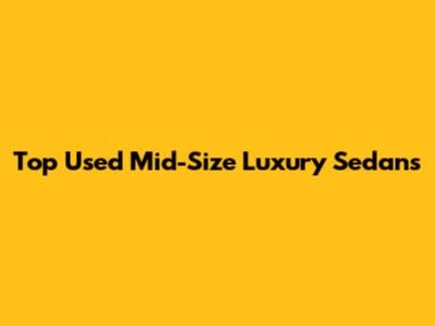 Top Used Mid-Size Luxury Sedans