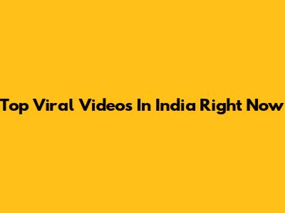 Top Viral Videos In India Right Now