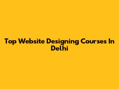 Top Website Designing Courses In Delhi
