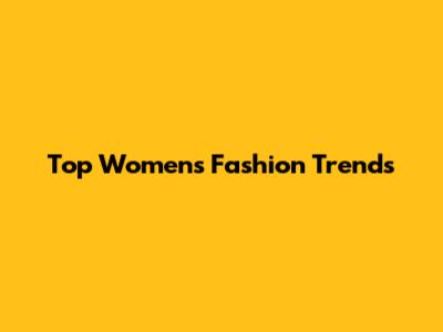 Top Women's Fashion Trends