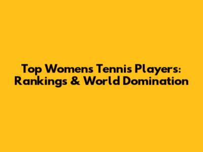 Top Women's Tennis Players: Rankings & World Domination