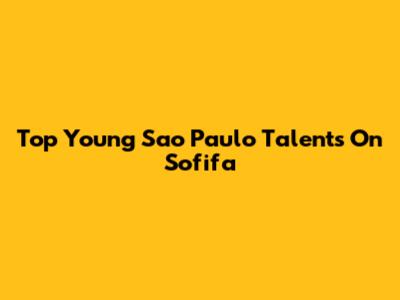 Top Young Sao Paulo Talents On Sofifa