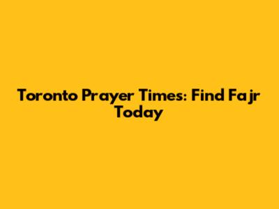 Toronto Prayer Times: Find Fajr Today