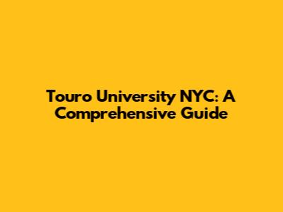 Touro University NYC: A Comprehensive Guide
