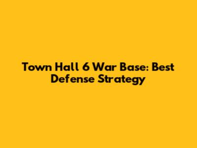 Town Hall 6 War Base: Best Defense Strategy