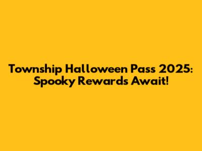Township Halloween Pass 2025: Spooky Rewards Await!