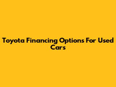 Toyota Financing Options For Used Cars