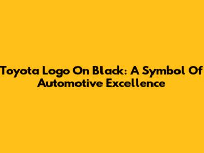 Toyota Logo On Black: A Symbol Of Automotive Excellence