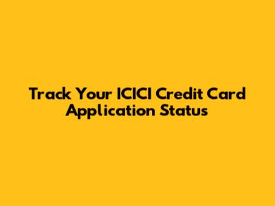 Track Your ICICI Credit Card Application Status