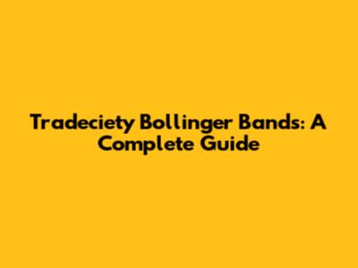 Tradeciety Bollinger Bands: A Complete Guide